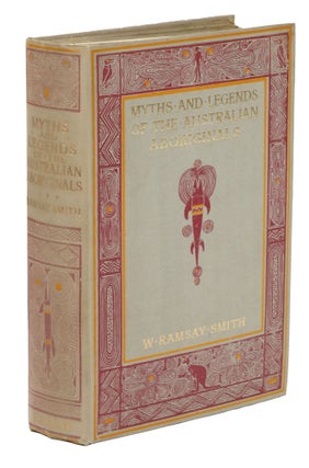 Myths and Legends of the Australian Aboriginals. W. Ramsay Smith, Alice Woodward.