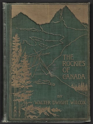 Item #23465 The Rockies of Canada. Walter Dwight Wilcox