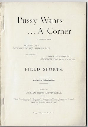 Pussy Wants...a Corner in this Book, Which Reviews the Delights of the World's Fair and Contains a Series of Articles Depicting the Pleasures of Field Sports, Profusely Illustrated