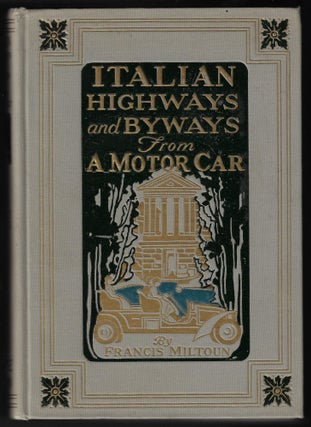 Item #23507 Italian Highways and Byways from a Motor Car. Francis Miltoun