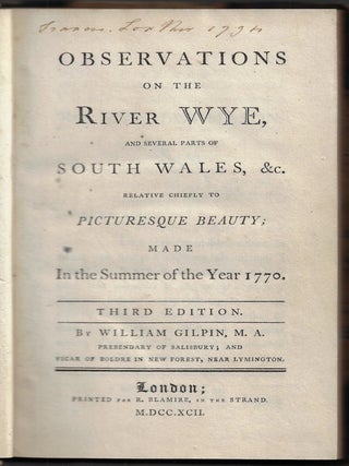 Observations on the River Wye, and Several Parts of South Wales, &c. Relative Chiefly to Picturesque Beauty; Made In the Summer of the Year 1770