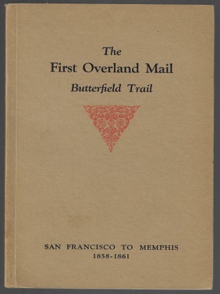 Item #23572 The First Overland Mail, Butterfield Trail. San Francisco to Memphis, 1858-1861....