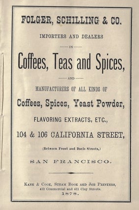 Folger, Schilling & Co. Importers and Dealers in Coffees, Teas, Spices, and Manufacturers of all Kinds of Coffees, Spices, Yeast Powder, Flavoring Extracts, Etc.