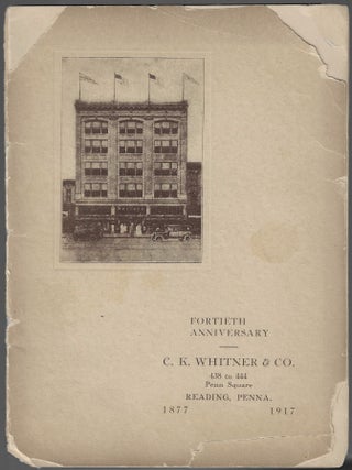 Item #23801 Fortieth Anniversary. C.K. Whitner & Co. Reading, Penna. 1877-1917