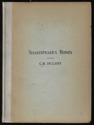 Item #23835 Shakespeare's Bones. The Proposal to Disinter Them, Considered in Relation to their...