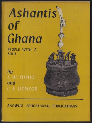 Item #23874 Ashantis of Ghana, People with a Soul. J. W. Tufuo, C. E Donkor
