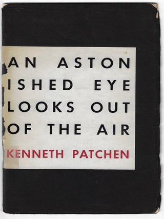 Item #23922 An Astonished Eye Looks Out of the Air. Kenneth Patchen