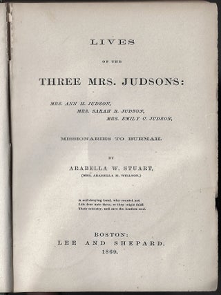 Lives of the Three Mrs. Judsons: Mrs. Ann H. Judson, Mrs. Sarah B. Judson, Mrs. Emily C Judson, Missionaries to Burmah
