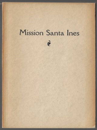Item #24088 Mission Santa Ines Virgen Y Martir and Its Ecclesiastical Seminary. Zephyrin Engelhardt