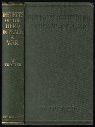 Item #24104 Instincts of the Herd in Peace and War. W. Trotter, Wilfred
