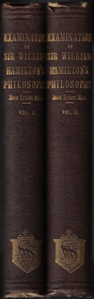 An Examination of Sir William Hamilton’s Philosophy and of the Principal Philosophical Questions Discussed in his Writings