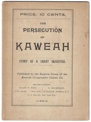 Item #24193 The Persecution of Kaweah, Story of a Great Injustice. KAWEAH COLONY