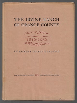 Item #24239 The Irvine Ranch of Orange County, 1810-1950. Robert Glass Cleland