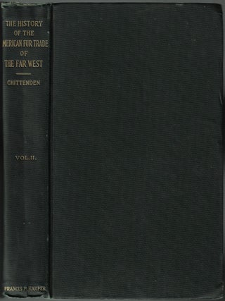 Item #24323 The American Fur Trade of the Far West. A History of the Pioneer Trading Posts and...