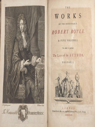 The Works of the Honourable Robert Boyle in Five Volumes, To which is Prefixed the Life of the Author
