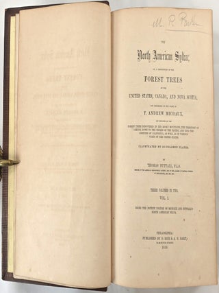 The North American Sylva, Or, A Description of the Forest Trees of the United States, Canada, and Nova Scotia Not Describe din the Work of F. Andrew Michaux....Three Volumes in Two. Vol. I.