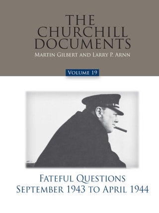 Item #24514 The Churchill Documents Volume 19: Fateful Questions, September 1943 - April 1944....