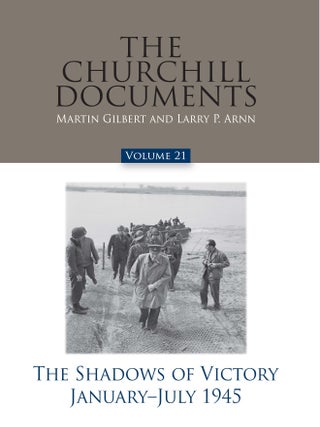 Item #24516 The Churchill Documents Volume 21: The Shadows of Victory, January-July 1945. Martin...