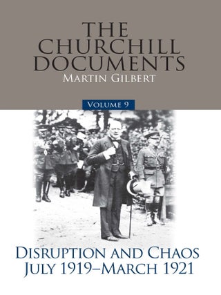 Item #24522 The Churchill Documents Volume 9: Disruption and Chaos, July 1919-March 1921. Martin...
