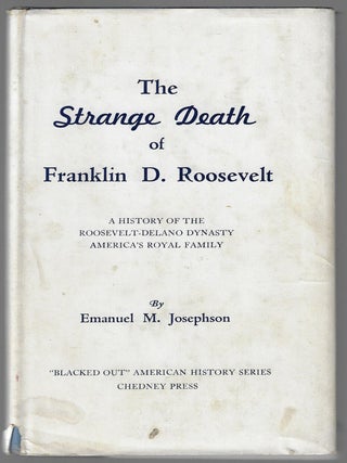 Item #24534 The Strange Death of Franklin D. Roosevelt, A History of the Roosevelt-Delano...