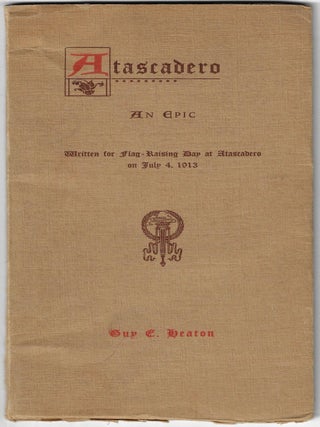 Atascadero, An Epic Written for Flag-Raising at Atascadero. Guy E. Heaton.