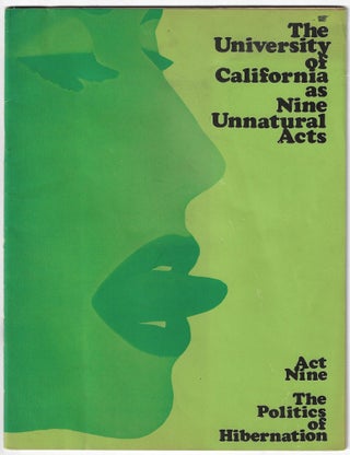 Item #24583 The University of California as Nine Unnatural Acts. Act Nine, the Politics of...