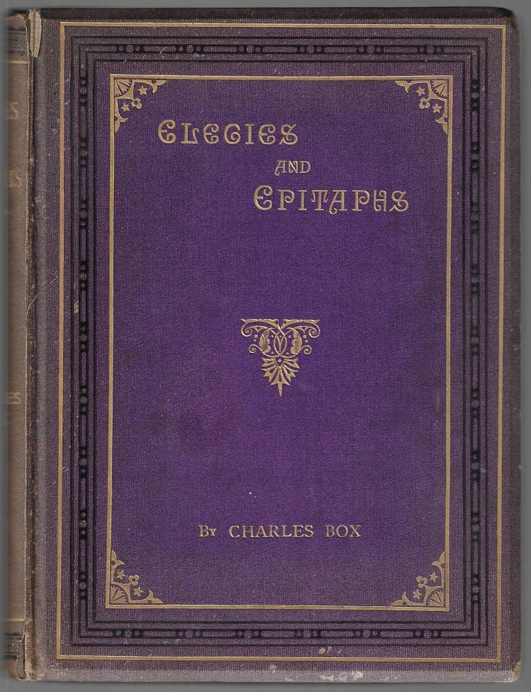 Item #24589 Elegies and Epitaphs: A Comprehensive Review of the Origin, Design, and Character of Monumental Inscriptions and of other Necrological Literature... to which are Appended Fully 300 Epitaphs or Mottoes. Charles Box.