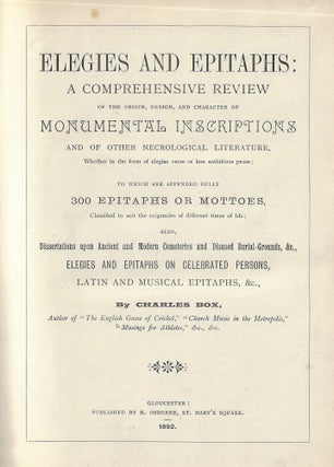 Elegies and Epitaphs: A Comprehensive Review of the Origin, Design, and Character of Monumental Inscriptions and of other Necrological Literature... to which are Appended Fully 300 Epitaphs or Mottoes...