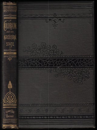 Colorado as an Agricultural State. Its Farms, Fields, and Garden Lands. William E. Pabor.