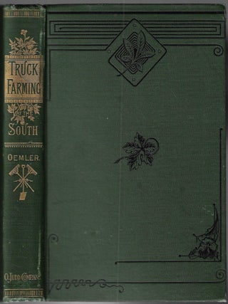 Truck Farming at the South. A Guide to Raising of Vegetebles for Northern Markets. A. Oemler.