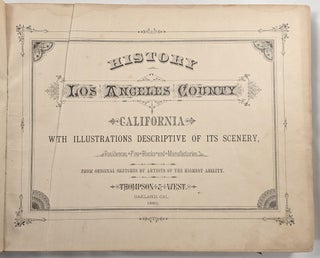 History of Los Angeles County, California, with Illustrations Descriptive of the Scenery, Residences, Fine Blocks and Manufactories, From Original Sketches by Artists of the Highest Ability