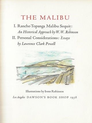 The Malibu. I. Rancho Topanga Malibu Sequit: An Historical Approach; II. Personal Considerations:. W. W. Robinson, Lawrence Clark Powell, Irene Robinson.
