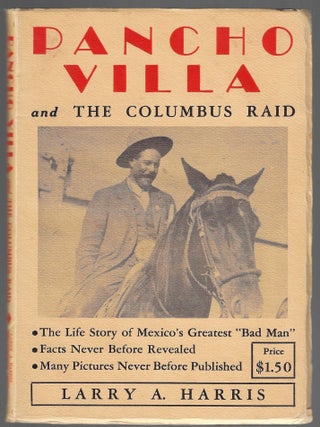 Item #24652 Pancho Villa and the Columbus Raid [SIGNED]. Larry A. Harris