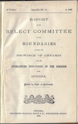 Report of the Select Committee on the Boundaries between the Province of Ontario and the Unorganized Territories of the Dominion with Appendix