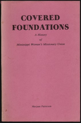Item #2471 Covered Foundations, a History of Mississippi Woman's Missionary Union [SIGNED]....