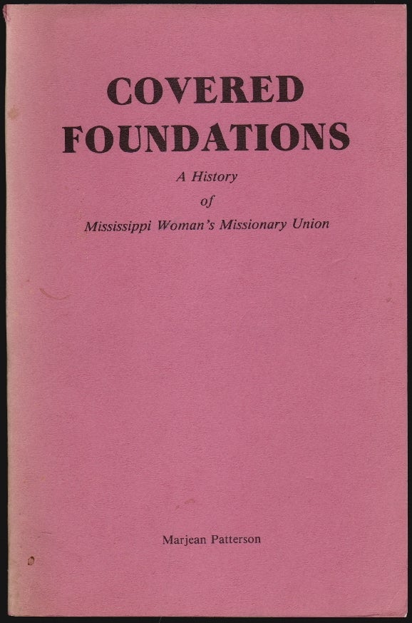 Item #2471 Covered Foundations, a History of Mississippi Woman's Missionary Union [SIGNED]. Marjean Patterson.
