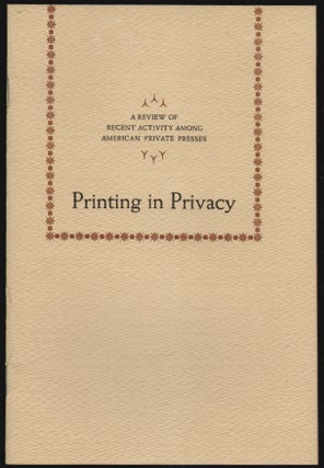 Item #2485 Printing in Privacy, A Review of Recent Activity Among American Private Presses