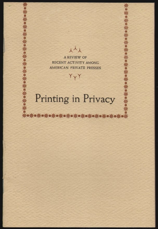Item #2485 Printing in Privacy, A Review of Recent Activity Among American Private Presses
