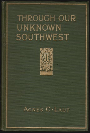 Item #2627 Through Our Unknown Southwest, The Wonderland of the United States--Little Known and...