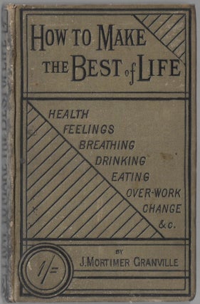 Item #2713 How to Make the Best of Life. J. Mortimer Granville