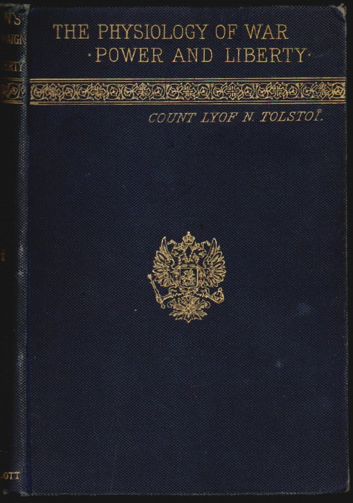 Item #2755 The Physiology of War; Napoleon and the Russian Campaign; and Power and Liberty. Lyof N. Tolstoi, Leo Tolstoy.