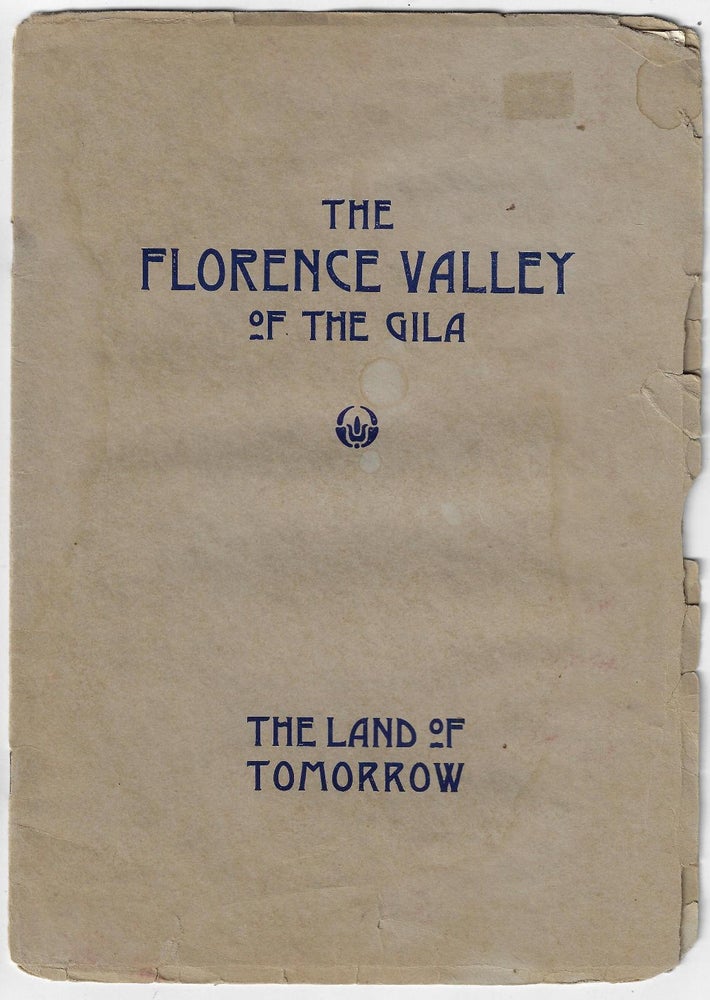 Item #2814 The Florence Valley of the Gila, the Land of Tomorrow. LAND PROMOTION ARIZONA.