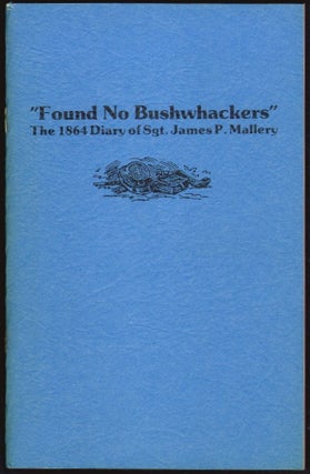 Item #2856 "Found No Bushwhackers", The 1864 Diary of Sgt. James P. Mallery. James Mallery, John...