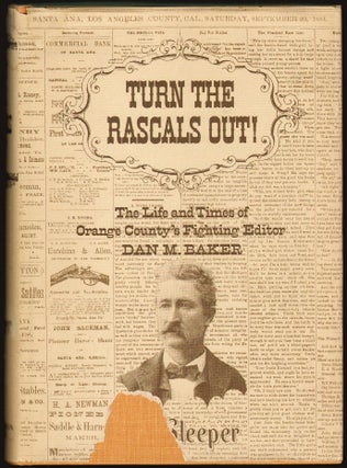 Turn the Rascals Out! The Life and Times of Orange County's Fighting Editor Dan M. Baker [SIGNED]