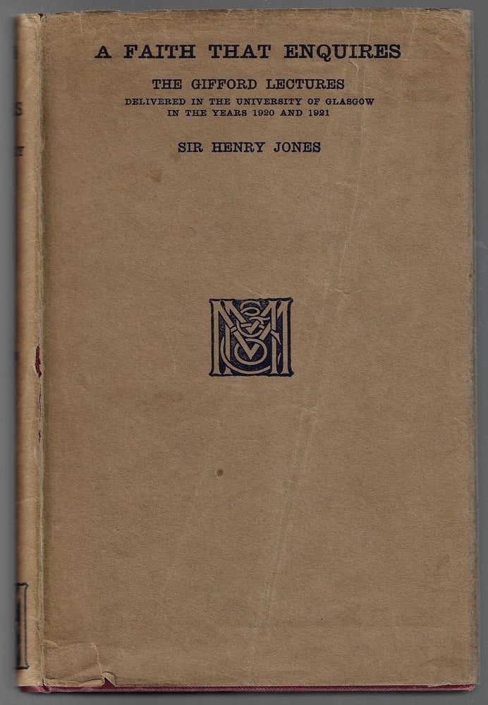 Item #2935 A Faith That Enquires, The Gifford Lectures, Delivered in the University of Glasgow in the Years 1920 and 1921. Henry Jones.