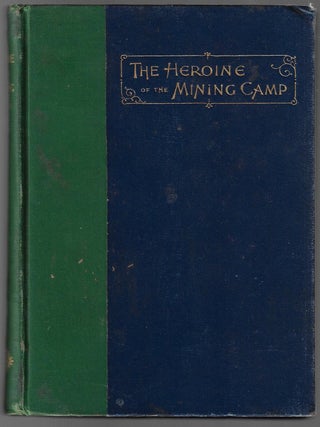 Item #2940 The Heroine of the Mining Camp. Harriet Earhart Monroe