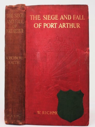 Item #2986 The Siege and Fall of Port Arthur. W. Richmond Smith, W. G Nicholson, Preface