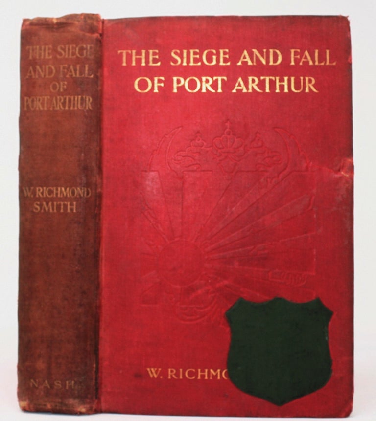Item #2986 The Siege and Fall of Port Arthur. W. Richmond Smith, W. G. Nicholson, Preface.
