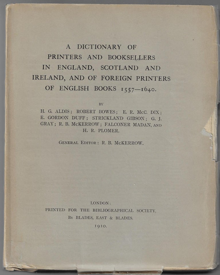 Item #3142 A Dictionary of Printers and Booksellers in England, Scotland and Ireland, and of Foreign Printers of English Books 1557-1640. H. G. Aldis, Robert Bowes.