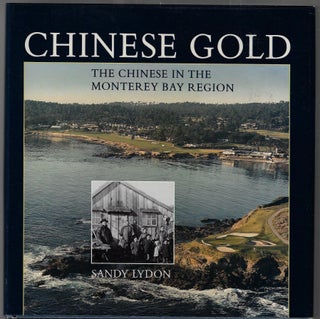 Item #3158 Chinese Gold, The Chinese in the Monterey Bay Region. Sandy Lydon